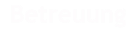 Betreuung